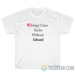 Biology Class Sucks Without Edward T-Shirt
