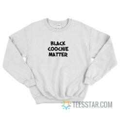 Black Coochie Matter Sweatshirt