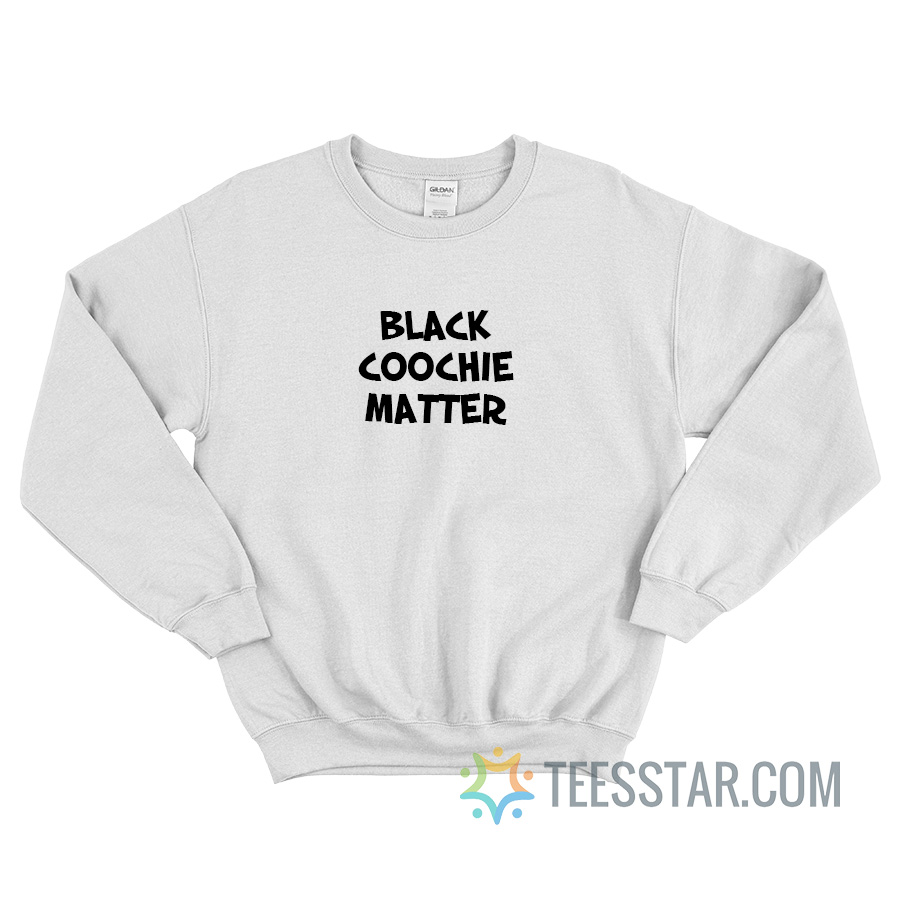 Black Coochie Matter Sweatshirt