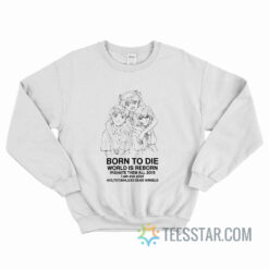Born To Die World Is Reborn Hate Them All 2015 Sweatshirt