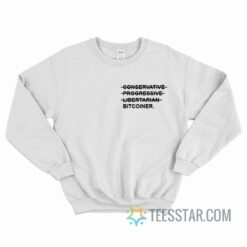 Conservative Progressive Libertarian Bitcoiner Sweatshirt
