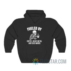 Fueled By Coffee Heavy Metal And Cuss Words Hoodie