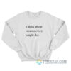 I Think About Worms Every Single Day Sweatshirt