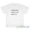 I Think About Worms Every Single Day T-Shirt