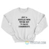 Just A Regular Mom Trying Not To Raise Communists Sweatshirt