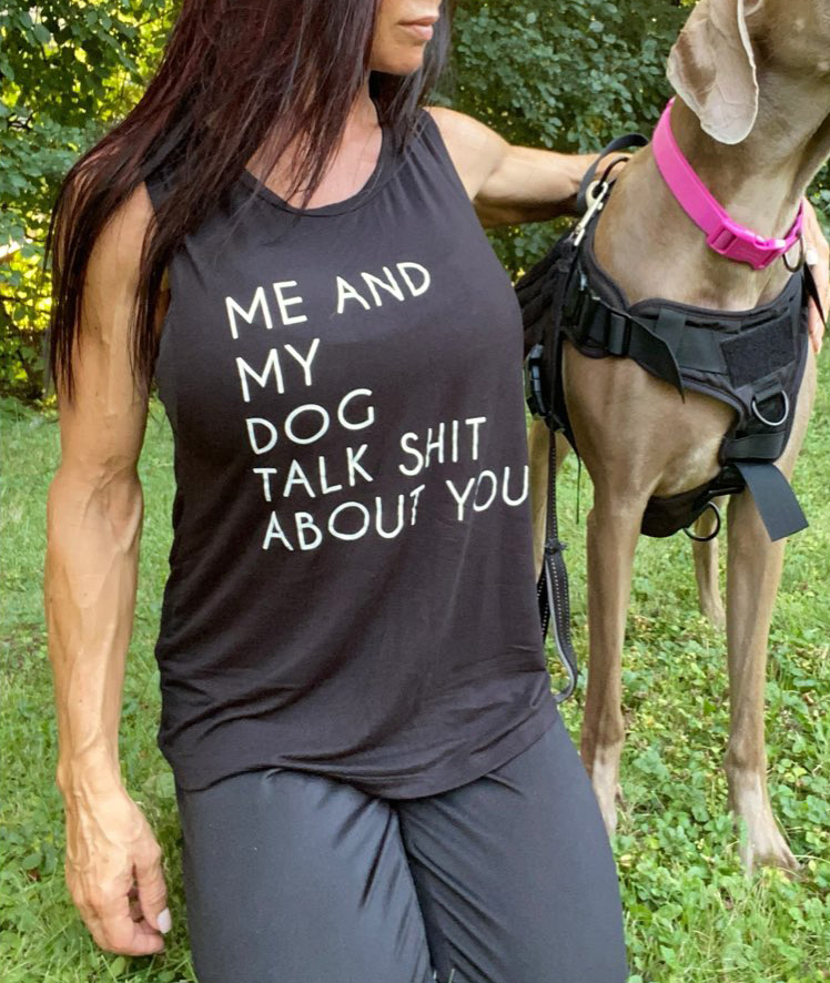 Me And My Dog Talk About Shit About You Tank Top