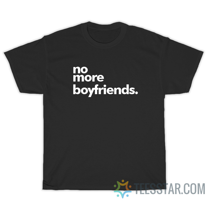 No More Boyfriends T-Shirt