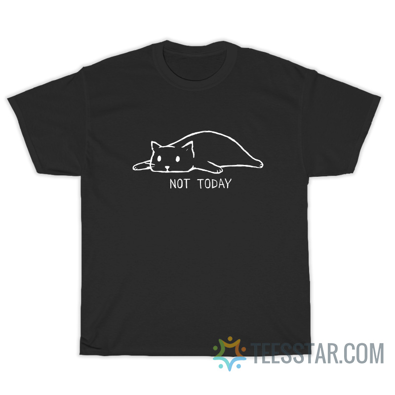 Not Today Cat T-Shirt