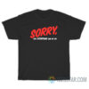 Sorry Not Everyone Can't Be Me T-Shirt