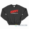 Sorry Not Everyone Can't Be Me Sweatshirt