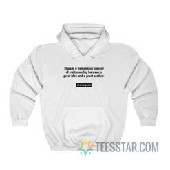 There Is A Tremendous Amount Of Craftsmanship Between A Great Idea Hoodie