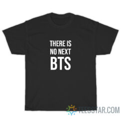 There Is No Next BTS T-Shirt For Unisex