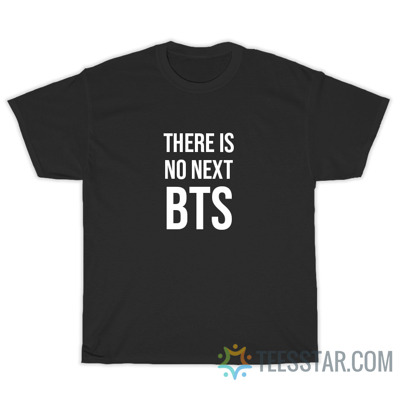 There Is No Next BTS T-Shirt For Unisex