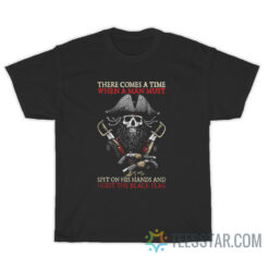 There Comes A Time When A Man Must Spit On His Hands T-Shirt