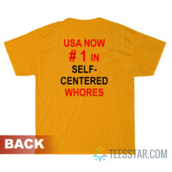 USA Now Number 1 In Self Centered Whores T-Shirt