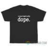 Unapologetically Dope T-Shirt