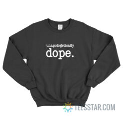 Unapologetically Dope Sweatshirt