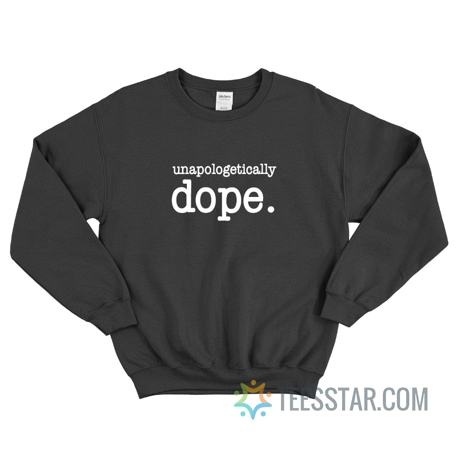 Unapologetically Dope Sweatshirt