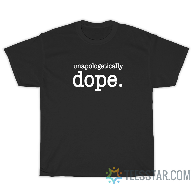 Unapologetically Dope T-Shirt
