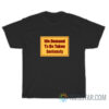 We Demand To Be Taken Seriously T-Shirt