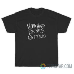 Work Hard Be Nice Eat Tacos T-Shirt