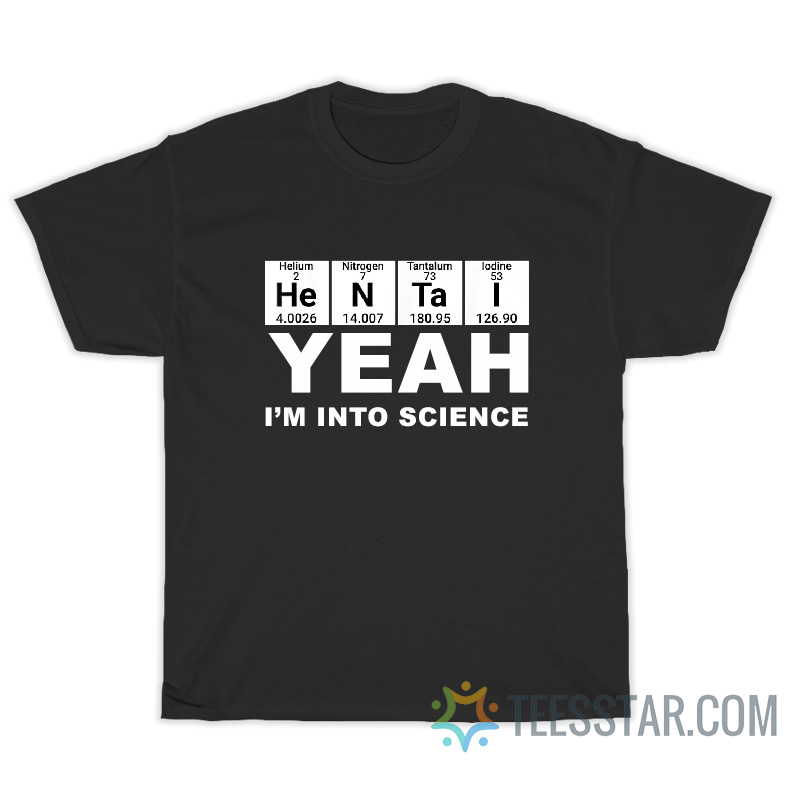 Hentai Yeah I'm Into Science T-Shirt