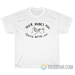 Your Nudes Are Safe With Me Pinky Promise T-Shirt