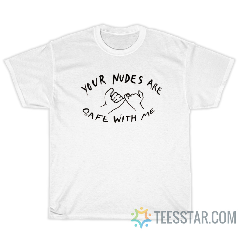 Your Nudes Are Safe With Me Pinky Promise T-Shirt