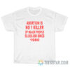 Abortion Is No 1 Killer Of Black People 50.000.000 Since 1980 T-Shirt
