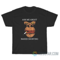 Ask Me About Naked Shorting T-Shirt