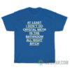 At Least I Don't Do Crystal Meth In The Bathroom All Night Bitch T-Shirt