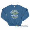 At Least I Don't Do Crystal Meth In The Bathroom All Night Bitch Sweatshirt