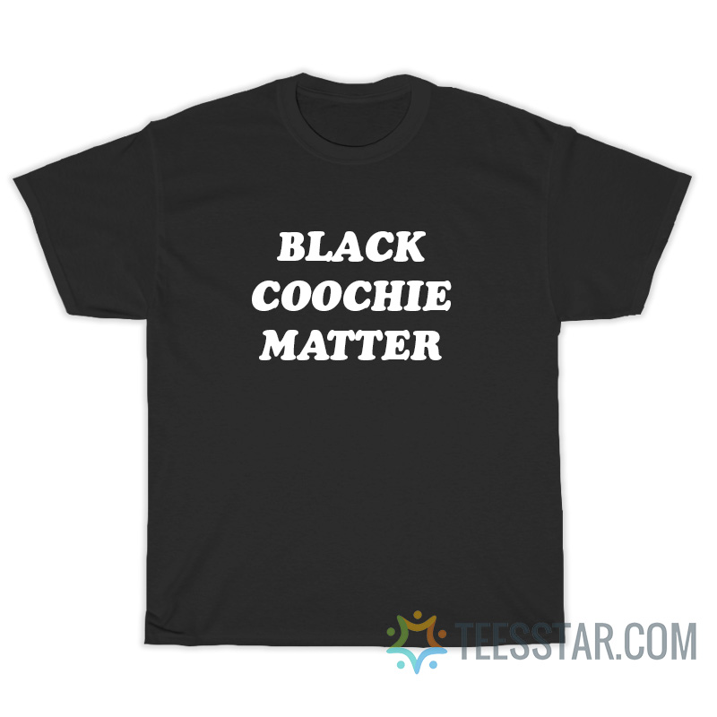 Black Coochie Matter T-Shirt