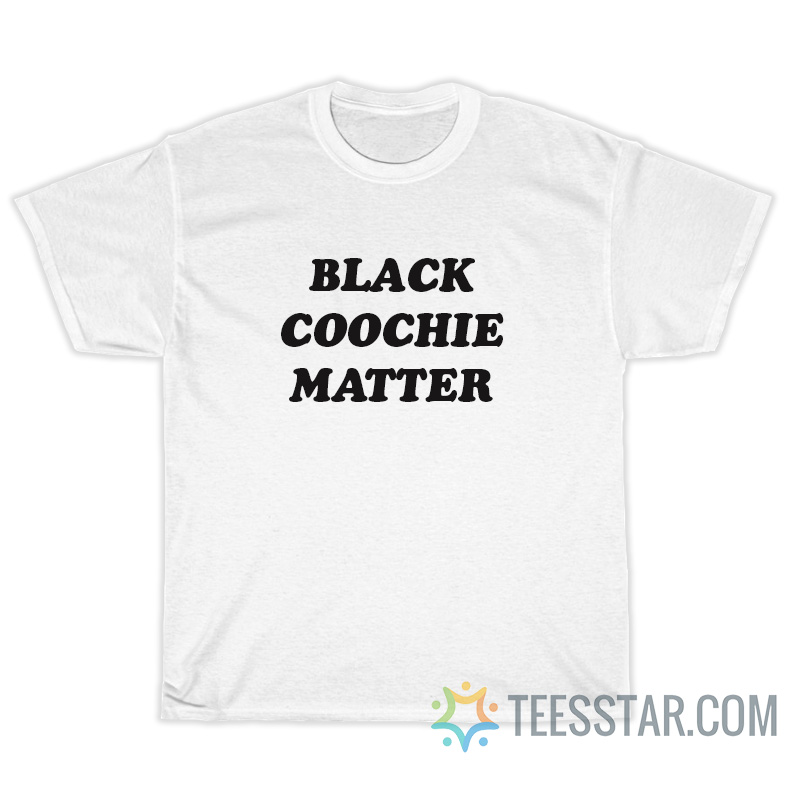 Black Coochie Matter T-Shirt