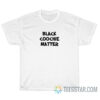 Black Coochie Matter T-Shirt For Unisex