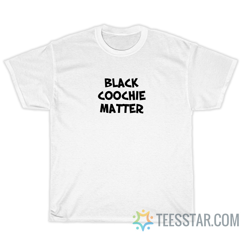 Black Coochie Matter T-Shirt For Unisex