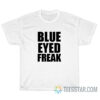 Blue Eyed Freak T-Shirt