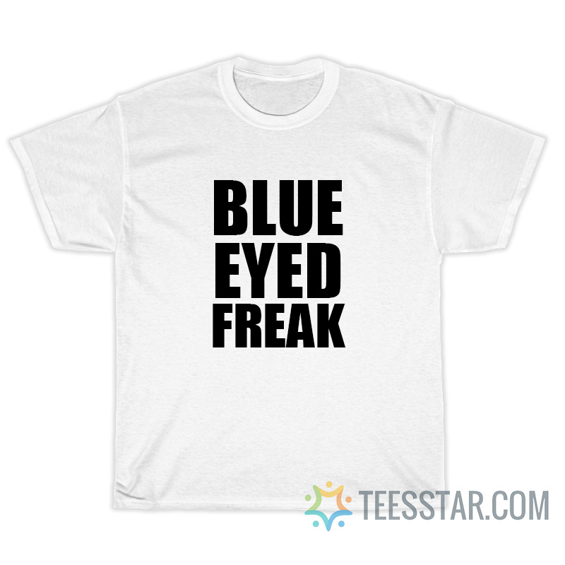 Blue Eyed Freak T-Shirt