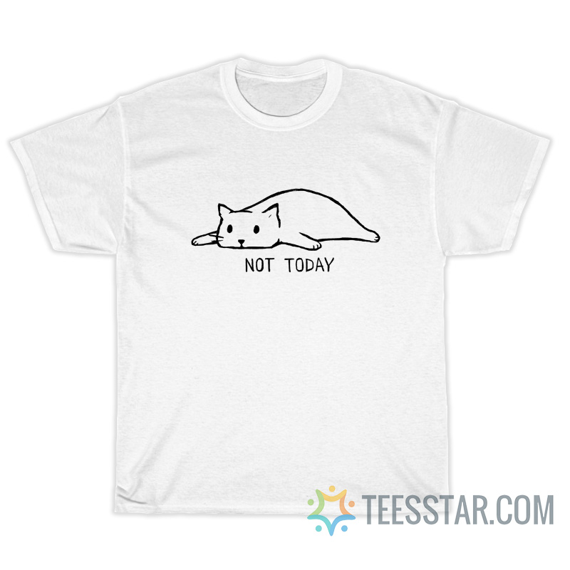 Funny Not Today Cat T-Shirt For Unisex