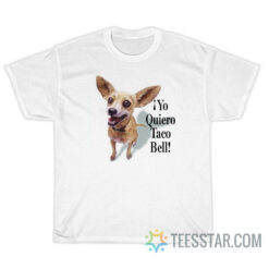 Chihuahua Yo Quiero Taco Bell T-Shirt