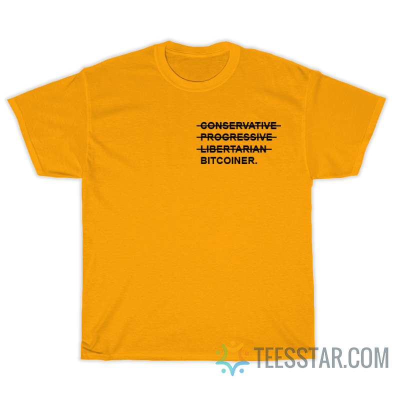 Conservative Progressive Libertarian Bitcoiner T-Shirt