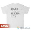 Don't Talk To Me I Have No Self-Control And Will Talk To You For 3 Hours T-Shirt