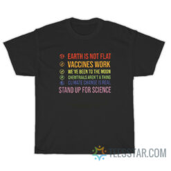 Earth Is Not Flat Vaccines Work Stand Up For Science T-Shirt