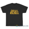 Fight Less Talk More Say Sorry Sometimes T-Shirt