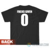 Zero Fucks Given T-Shirt