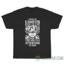 Goku I Know My Limits I Just Don't Pay Attention T-Shirt