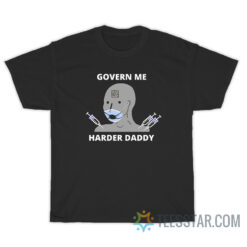 Funny Govern Me Harder Daddy T-Shirt