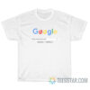 How I Know You Truly Love Me Google Search Bar T-Shirt