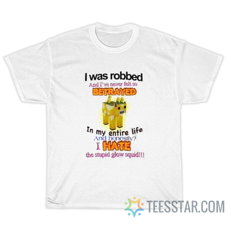 I Was Robbed And I've Never Felt So Betrayed T-Shirt