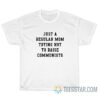 Just A Regular Mom Trying Not To Raise Communists T-Shirt